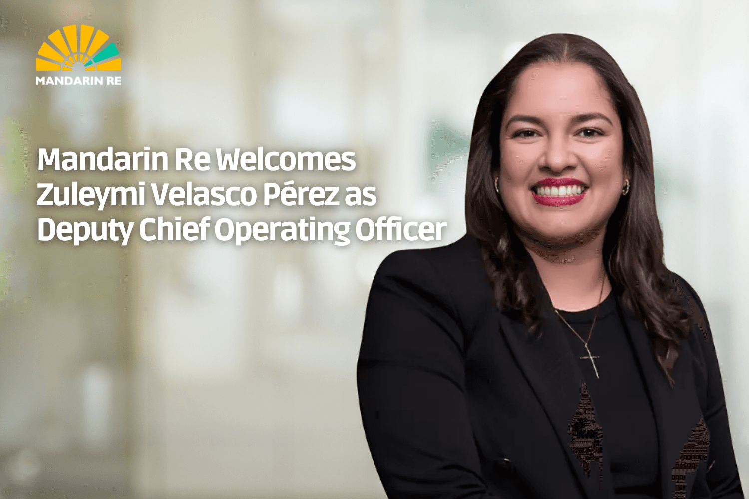 Mandarin Re Welcomes Zuleymi Velasco Pérez as Deputy COO