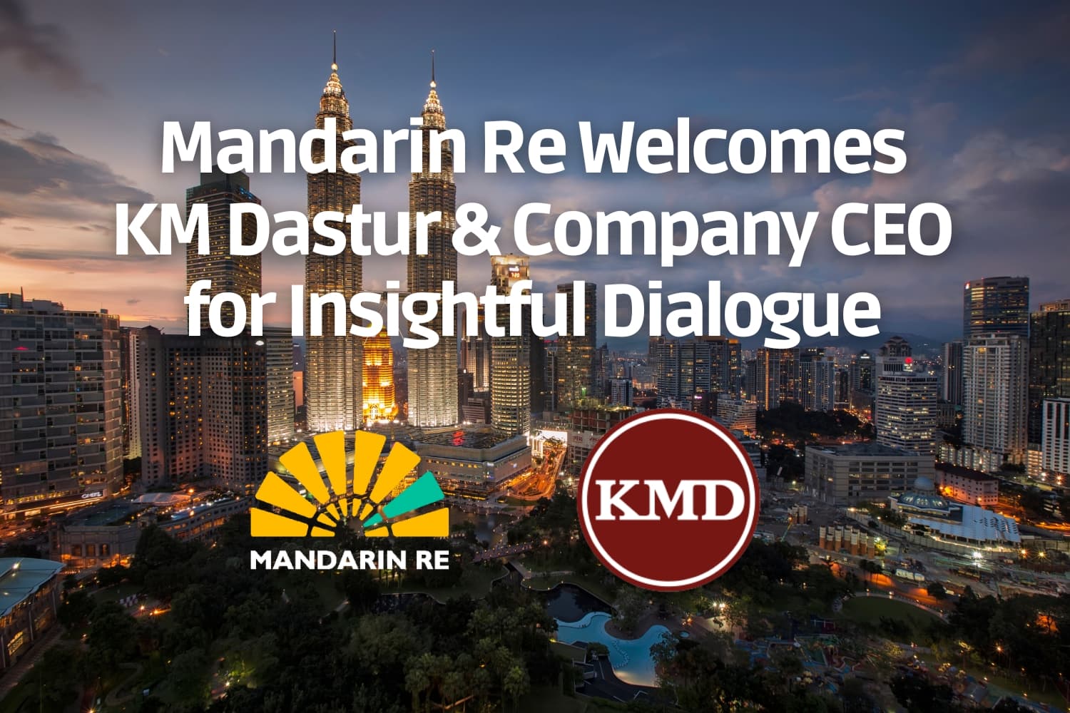 Mandarin Re Welcomes KM Dastur & Company CEO for Insightful Dialogue