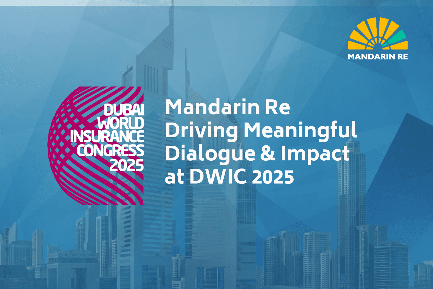 Mandarin Re at DWIC 2025: A Key Milestone in Global Reinsurance Engagement
